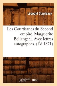 bokomslag Les Courtisanes Du Second Empire. Marguerite Bellanger. Avec Lettres Autographes (d.1871)