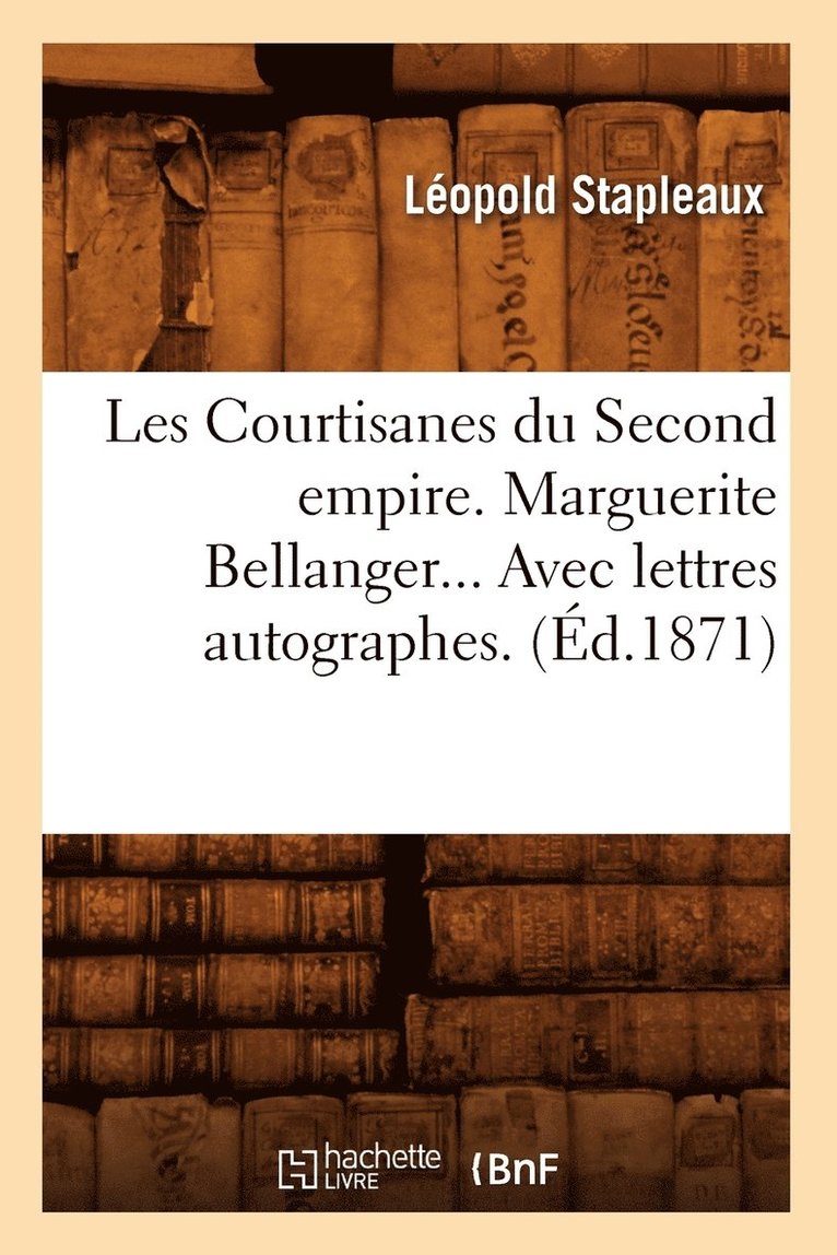 Les Courtisanes Du Second Empire. Marguerite Bellanger. Avec Lettres Autographes (d.1871) 1