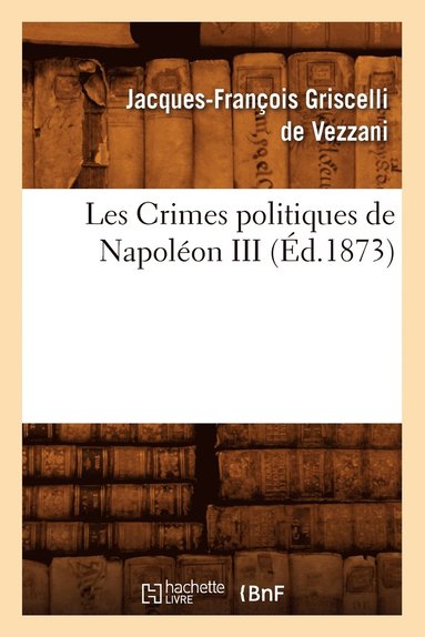 bokomslag Les Crimes Politiques de Napoléon III, (Éd.1873)