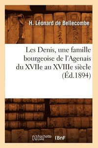 bokomslag Les Denis, Une Famille Bourgeoise de l'Agenais Du Xviie Au Xviiie Siècle, (Éd.1894)