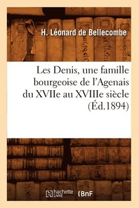 bokomslag Les Denis, Une Famille Bourgeoise de l'Agenais Du Xviie Au Xviiie Siecle, (Ed.1894)