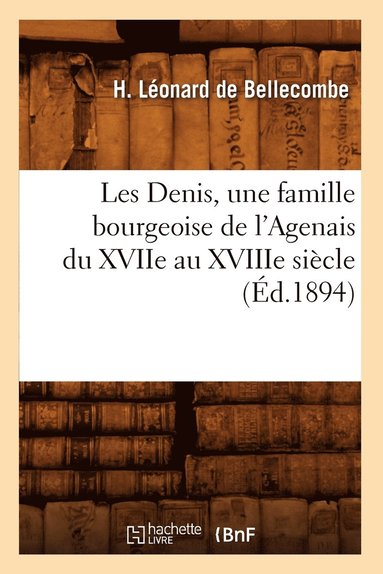 bokomslag Les Denis, Une Famille Bourgeoise de l'Agenais Du Xviie Au Xviiie Siecle, (Ed.1894)