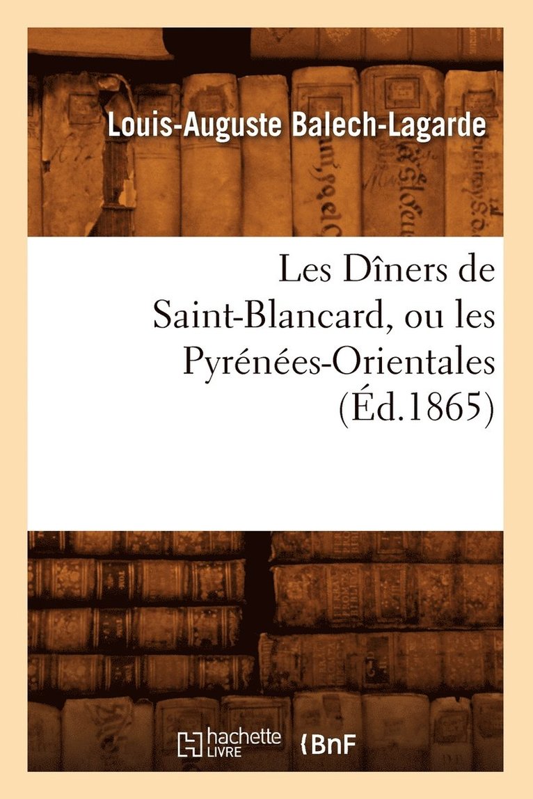 Les Dners de Saint-Blancard, Ou Les Pyrnes-Orientales, (d.1865) 1