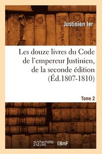 bokomslag Les Douze Livres Du Code de l'Empereur Justinien, de la Seconde dition. Tome 2 (d.1807-1810)