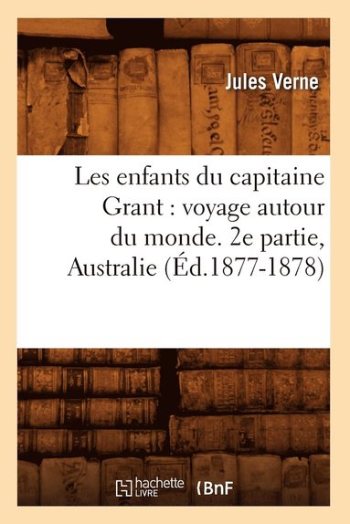 bokomslag Les Enfants Du Capitaine Grant: Voyage Autour Du Monde. 2e Partie, Australie (d.1877-1878)