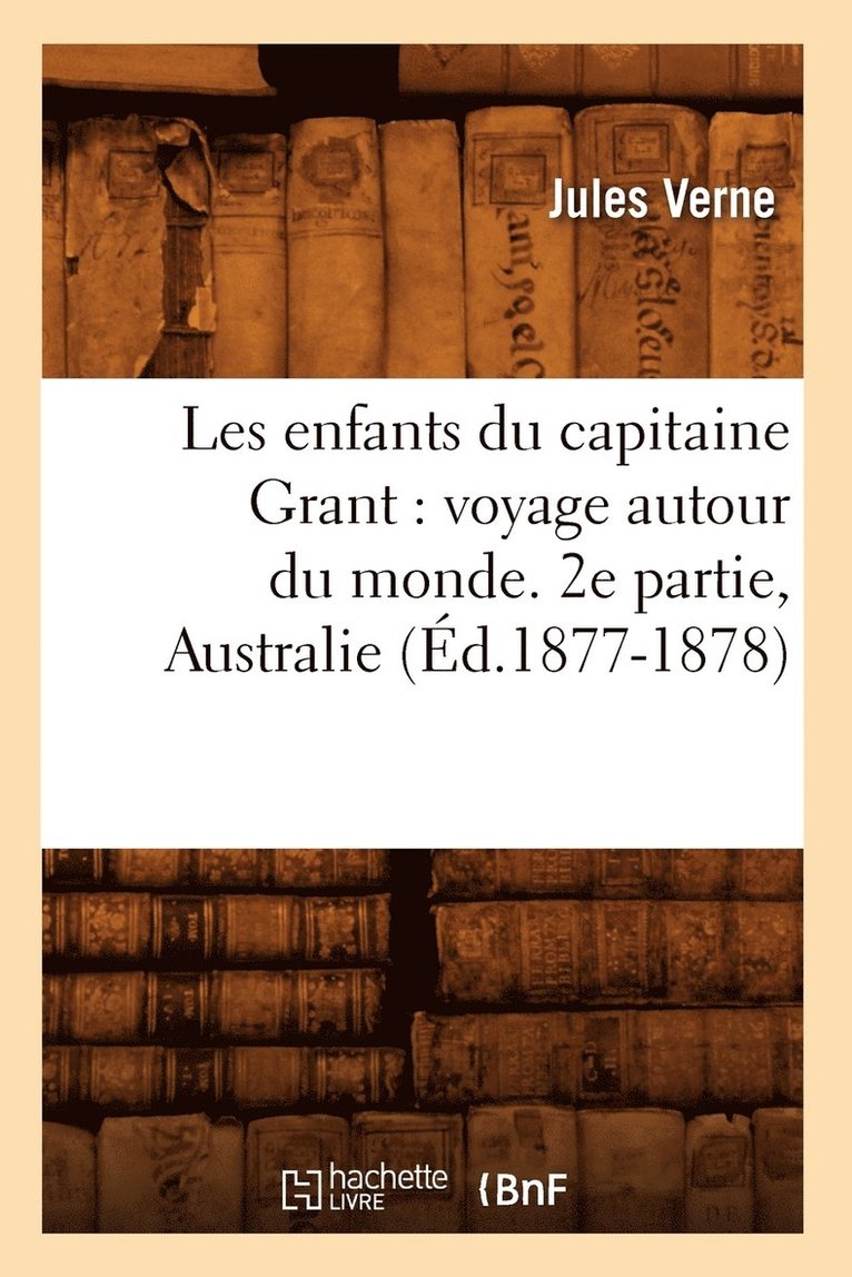 Les Enfants Du Capitaine Grant: Voyage Autour Du Monde. 2e Partie, Australie (d.1877-1878) 1