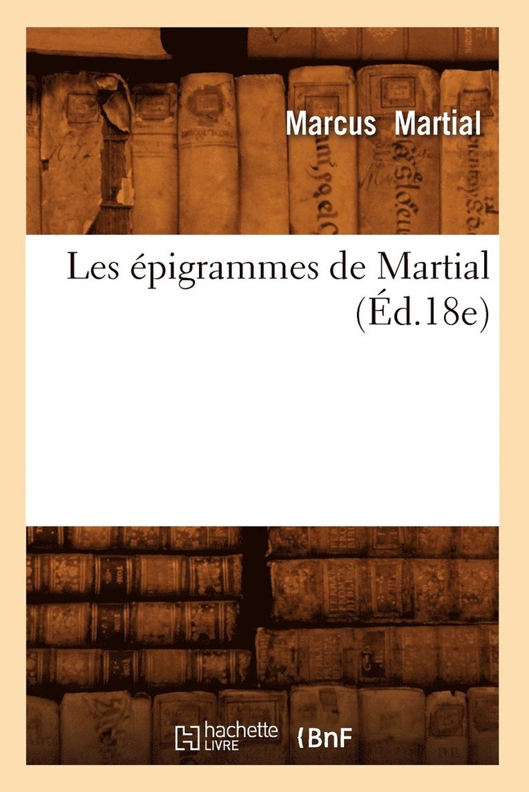 Les Epigrammes de Martial (Ed.18e) 1