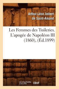 bokomslag Les Femmes Des Tuileries. l'Apoge de Napolon III (1860), (d.1899)