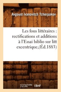 bokomslag Les Fous Litteraires: Rectifications Et Additions A l'Essai Biblio Sur Litt Excentrique, (Ed.1883)
