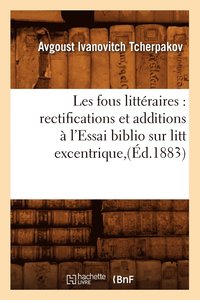 bokomslag Les Fous Littéraires: Rectifications Et Additions À l'Essai Biblio Sur Litt Excentrique, (Éd.1883)