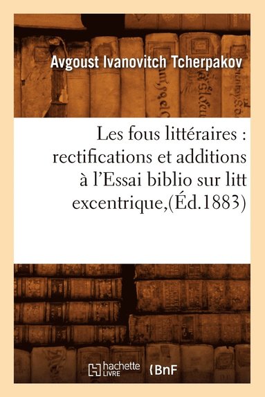 bokomslag Les Fous Littéraires: Rectifications Et Additions À l'Essai Biblio Sur Litt Excentrique, (Éd.1883)