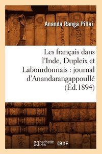 bokomslag Les Francais Dans l'Inde, Dupleix Et Labourdonnais: Journal d'Anandarangappoulle (Ed.1894)
