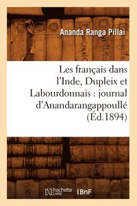 bokomslag Les Français Dans l'Inde, Dupleix Et Labourdonnais: Journal d'Anandarangappoullé (Éd.1894)
