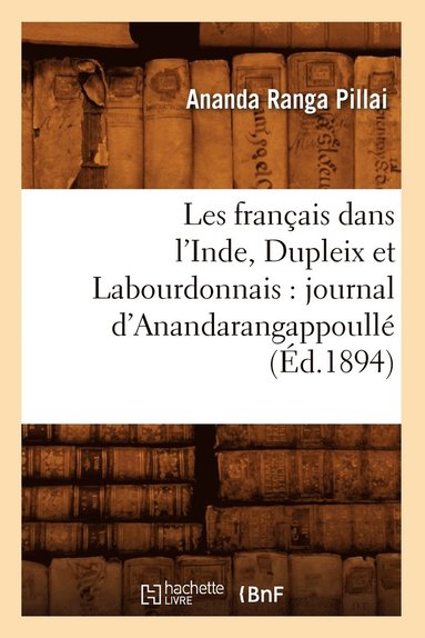 bokomslag Les Francais Dans l'Inde, Dupleix Et Labourdonnais: Journal d'Anandarangappoulle (Ed.1894)
