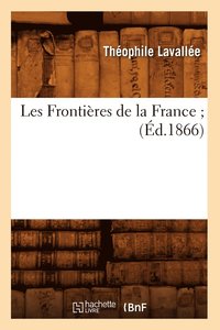 bokomslag Les Frontieres de la France (Ed.1866)