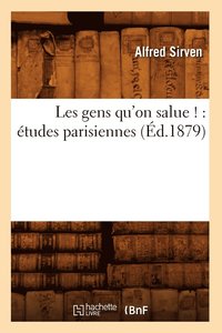 bokomslag Les Gens Qu'on Salue !: tudes Parisiennes (d.1879)