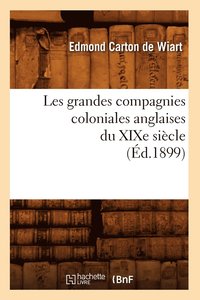 bokomslag Les Grandes Compagnies Coloniales Anglaises Du XIXe Sicle (d.1899)