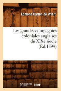 bokomslag Les Grandes Compagnies Coloniales Anglaises Du XIXe Siècle (Éd.1899)