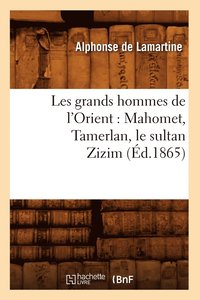 bokomslag Les Grands Hommes de l'Orient: Mahomet, Tamerlan, Le Sultan Zizim (d.1865)