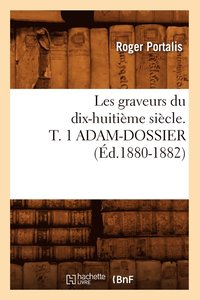 bokomslag Les Graveurs Du Dix-Huitime Sicle. T. 1 Adam-Dossier (d.1880-1882)