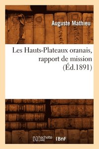 bokomslag Les Hauts-Plateaux Oranais, Rapport de Mission, (d.1891)