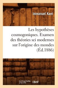 bokomslag Les Hypothses Cosmogoniques. Examen Des Thories Sci Modernes Sur l'Origine Des Mondes (d.1886)