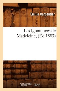 bokomslag Les Ignorances de Madeleine, (d.1883)