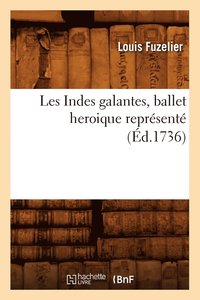 bokomslag Les Indes Galantes, Ballet Heroique Reprsent (d.1736)