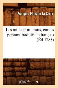 bokomslag Les Mille Et Un Jours, Contes Persans, Traduits En Franais (d.1785)