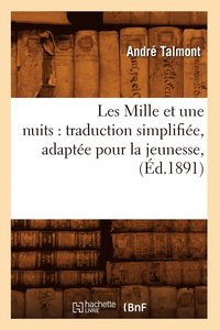 bokomslag Les Mille Et Une Nuits: Traduction Simplifiee, Adaptee Pour La Jeunesse, (Ed.1891)