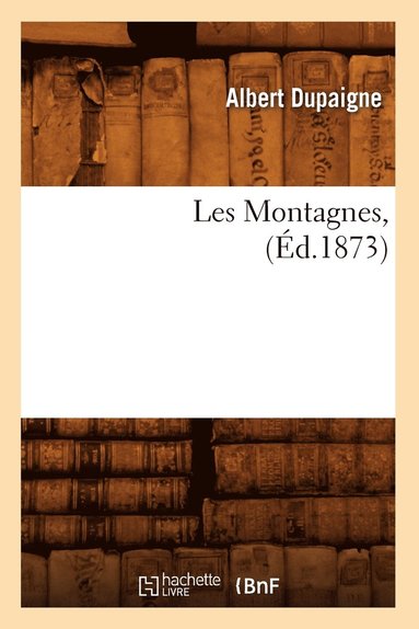 bokomslag Les Montagnes, (Ed.1873)