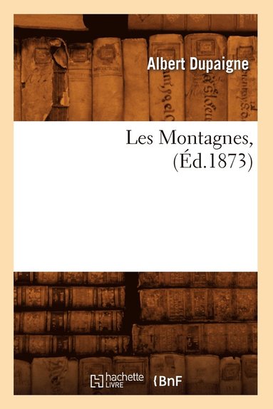 bokomslag Les Montagnes, (Éd.1873)