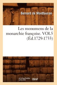 bokomslag Les monumens de la monarchie franoise. VOL5 (d.1729-1733)