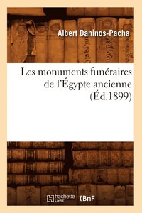 bokomslag Les Monuments Funraires de l'gypte Ancienne (d.1899)
