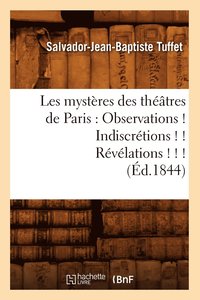 bokomslag Les Mysteres Des Theatres de Paris: Observations ! Indiscretions ! ! Revelations ! ! ! (Ed.1844)
