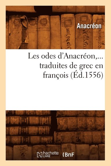 bokomslag Les Odes d'Anacron, Traduites de Grec En Franois (d.1556)