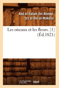 bokomslag Les Oiseaux Et Les Fleurs. [1] (Éd.1821)