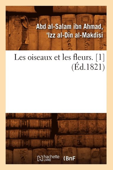 bokomslag Les Oiseaux Et Les Fleurs. [1] (Éd.1821)