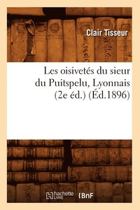 bokomslag Les Oisivets Du Sieur Du Puitspelu, Lyonnais (2e d.) (d.1896)