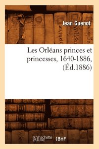 bokomslag Les Orleans Princes Et Princesses, 1640-1886, (Ed.1886)