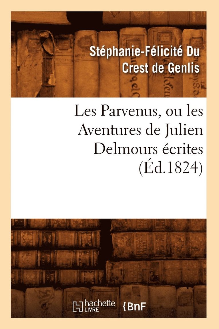 Les Parvenus, Ou Les Aventures de Julien Delmours Ecrites (Ed.1824) 1