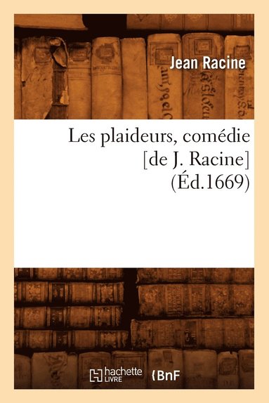 bokomslag Les Plaideurs, Comdie [De J. Racine] (d.1669)