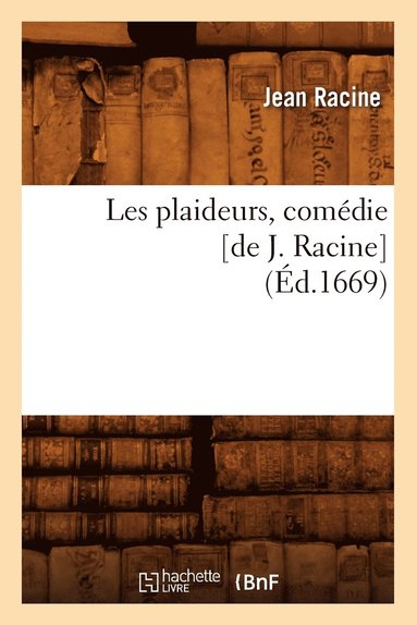 bokomslag Les Plaideurs, Comédie [De J. Racine] (Éd.1669)