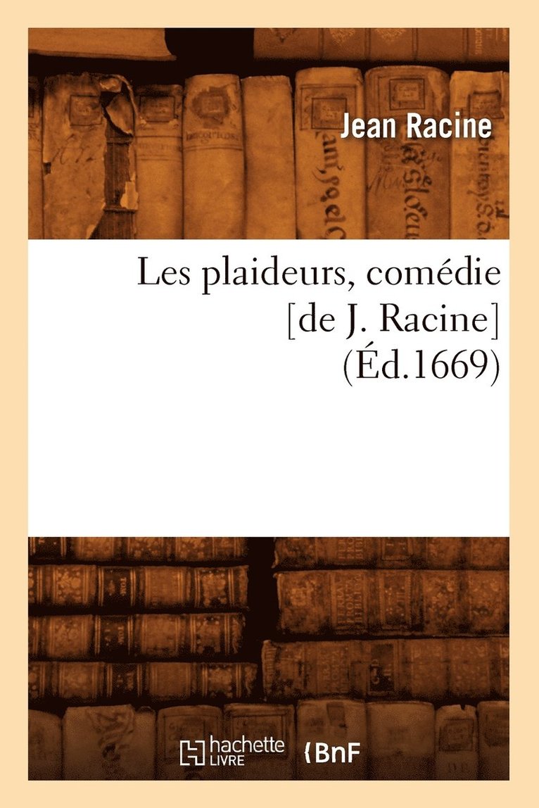 Jean Racine, Jean Baptiste Racine - Les Plaideurs, Comédie [De J. Racine] (Éd.1669), Häftad