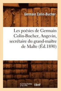 bokomslag Les Posies de Germain Colin-Bucher, Angevin, Secrtaire Du Grand-Matre de Malte (d.1890)