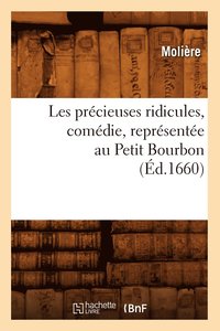 bokomslag Les Prcieuses Ridicules, Comdie, Reprsente Au Petit Bourbon (d.1660)