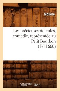 bokomslag Les Precieuses Ridicules, Comedie, Representee Au Petit Bourbon (Ed.1660)