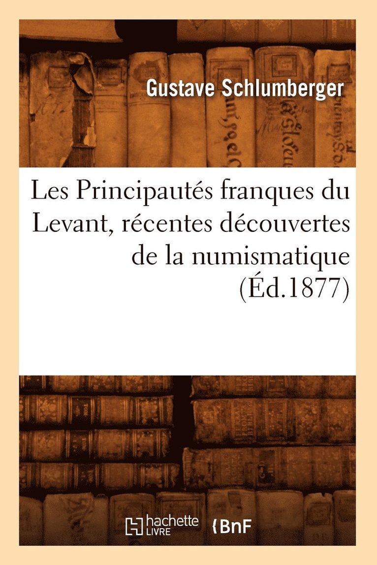 Les Principauts Franques Du Levant, Rcentes Dcouvertes de la Numismatique, (d.1877) 1