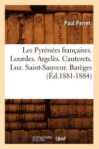bokomslag Les Pyrnes Franaises. Lourdes. Argels. Cauterets. Luz. Saint-Sauveur. Barges (d.1881-1884)