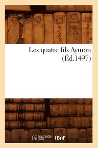 bokomslag Les Quatre Fils Aymon (Ed.1497)